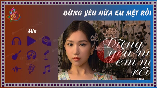 Lời bài hát (Lyric) "Đừng yêu em nữa em mệt rồi" của Min